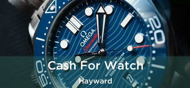 Cash For Watch Hayward